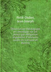 Dissertation th?ologique et canonique sur les prests par obligation stipulative d'interests usitez en Lorraine et Barrois