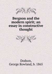 Bergson and the modern spirit; an essay in constructive thought
