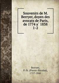Souvenirs de M. Berryer, doyen des avocats de Paris, de 1774 a 1838. 1-2