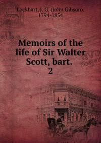 Memoirs of the life of Sir Walter Scott, bart. . 2