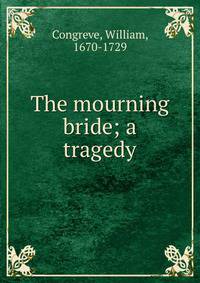 The mourning bride; a tragedy