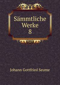 Smmtliche Werke. 8