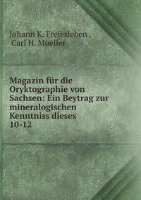 Magazin fr die Oryktographie von Sachsen: Ein Beytrag zur mineralogischen Kenntniss dieses .. 10-12
