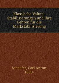 Klassische Valuta-Stabilisierungen und ihre Lehren fur die Markstabilisierung