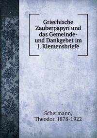 Griechische Zauberpapyri und das Gemeinde- und Dankgebet im I. Klemensbriefe