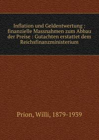Inflation und Geldentwertung : finanzielle Massnahmen zum Abbau der Preise : Gutachten erstattet dem Reichsfinanzministerium