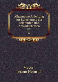 Allgemeine Anleitung zur Berechnung der Leibrenten und Anwartschaften. 02