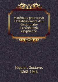 Mat?riaux pour servir ? l'?tablissement d'un dictionnaire d'arch?ologie ?gyptienne