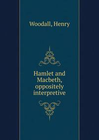 Hamlet and Macbeth, oppositely interpretive