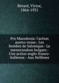 Pro Macedonia: l'action austro-russe.- Les bombes de Salonique.- Le memorandum bulgare.- Une action anglo-franco-italienne.- Aux Hell?nes