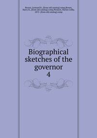 Biographical sketches of the governor. 4