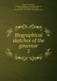 Biographical sketches of the governor. 5