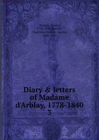 Diary &amp; letters of Madame d'Arblay, 1778-1840