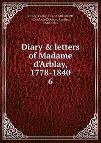 Diary &amp; letters of Madame d'Arblay, 1778-1840