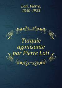Turquie agonisante par Pierre Loti