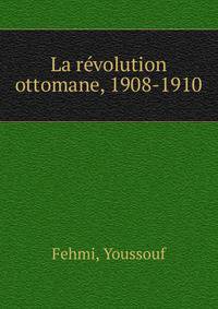 La revolution ottomane, 1908-1910