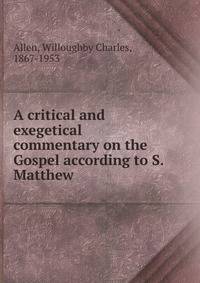 A critical and exegetical commentary on the Gospel according to S. Matthew
