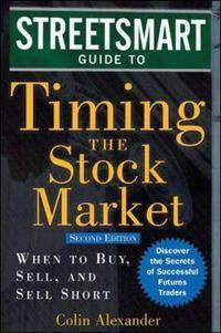 Streetsmart Guide to Timing the Stock Market: When to Buy, Sell, and Short