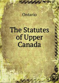 The Statutes of Upper Canada