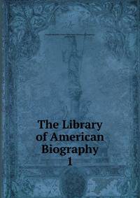The Library of American Biography. 1