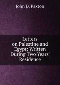 Letters on Palestine and Egypt: Written During Two Years' Residence