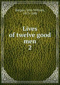 Lives of twelve good men. 2