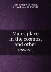 Man's place in the cosmos, and other essays