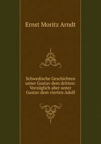 Schwedische Geschichten unter Gustav dem dritten: Vorzuglich aber unter Gustav dem vierten Adolf.