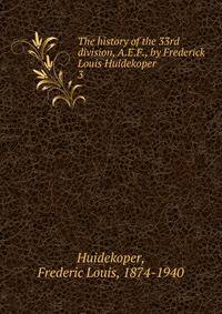 The history of the 33rd division, A.E.F., by Frederick Louis Huidekoper . 3
