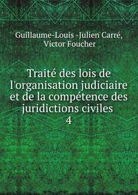 Trait? des lois de l'organisation judiciaire et de la comp?tence des juridictions civiles .