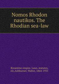 Nomos Rhodon nautikos. The Rhodian sea-law