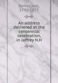 An address delivered at the centennial celebration, in Jaffrey N.H.