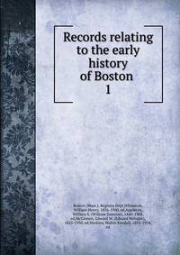 Records relating to the early history of Boston . 1