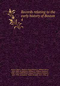 Records relating to the early history of Boston . 4