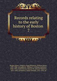 Records relating to the early history of Boston . 7