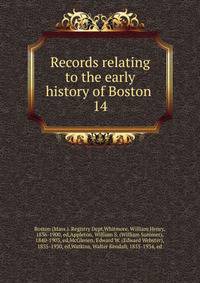 Records relating to the early history of Boston . 14
