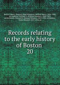 Records relating to the early history of Boston . 20