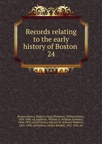 Records relating to the early history of Boston . 24