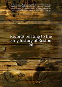 Records relating to the early history of Boston . 28