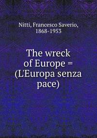The wreck of Europe = (L'Europa senza pace)