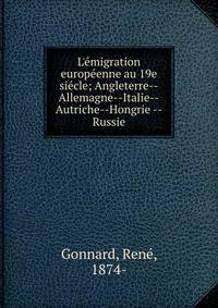 L'?migration europ?enne au 19e si?cle; Angleterre--Allemagne--Italie--Autriche--Hongrie --Russie
