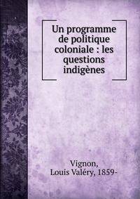 Un programme de politique coloniale : les questions indigenes