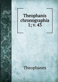 Theophanis chronographia. 1; v. 43