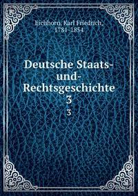 Deutsche Staats-und-Rechtsgeschichte. 3