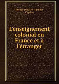 L'enseignement colonial en France et ? l'?tranger