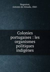 Colonies portugaises : les organismes politiques indigenes