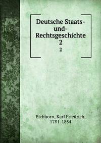 Deutsche Staats-und-Rechtsgeschichte. 2