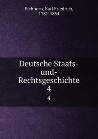 Deutsche Staats-und-Rechtsgeschichte. 4