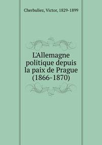 L'Allemagne politique depuis la paix de Prague (1866-1870)