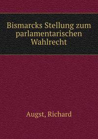 Bismarcks Stellung zum parlamentarischen Wahlrecht